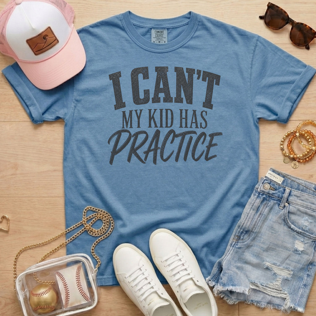 Blue jean I Can’t My Kid Has Practice shirt for sports moms