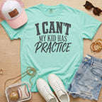 Mint I Can’t My Kid Has Practice shirt for sports moms