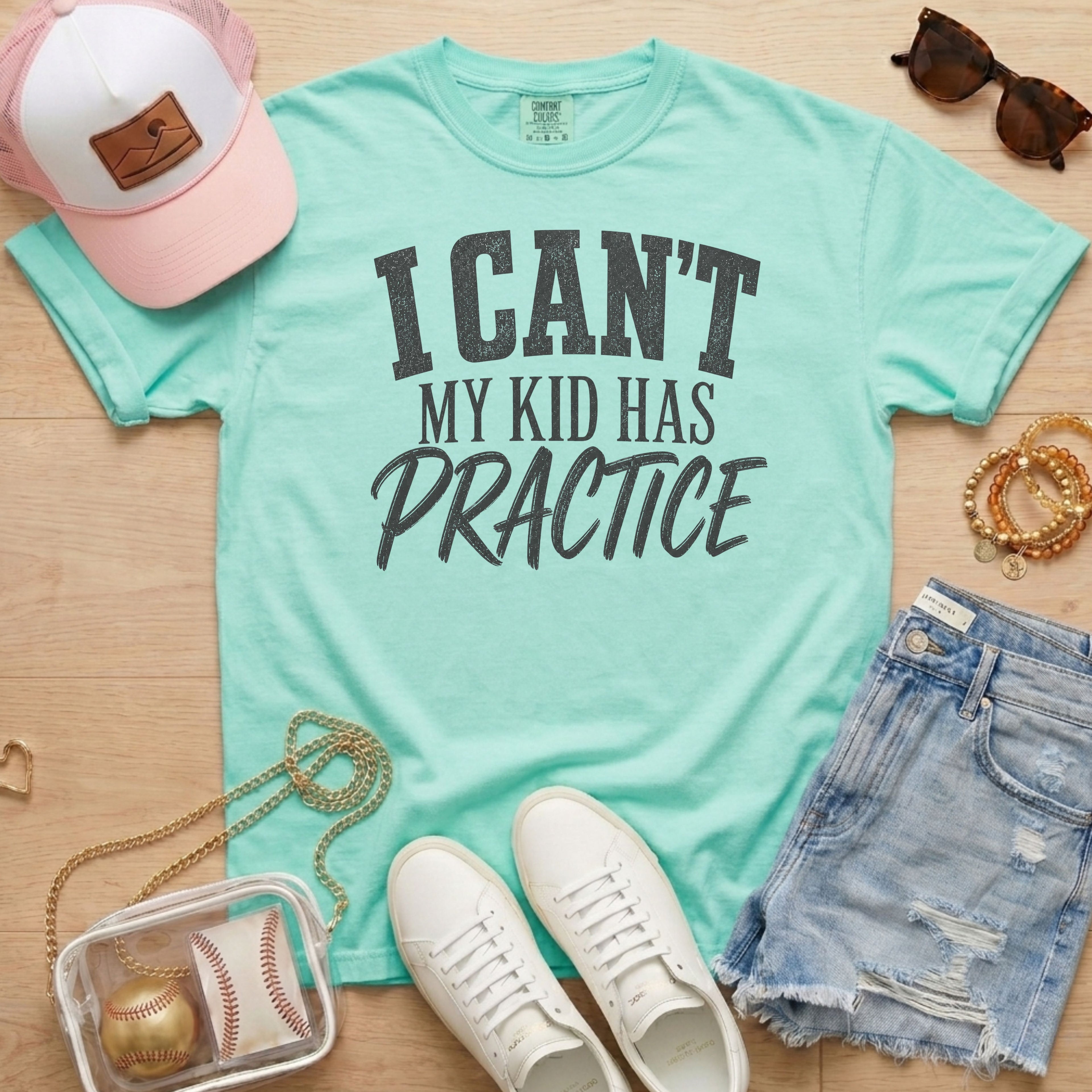 Mint I Can’t My Kid Has Practice shirt for sports moms