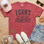 Crimson I Can’t My Kid Has Practice shirt for sports moms