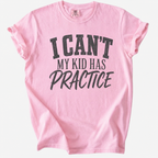 I Can’t My Kid Has Practice T-Shirt